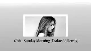 G'nie - Sunday Morning [Trakus88 Remix]