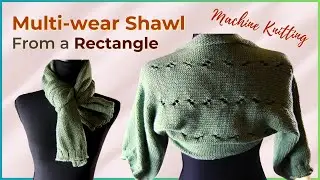 Multi-wear shawl or scarf from a rectangle - simple machine knitting tutorial