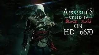Assassin's Creed 4 Black Flag on Radeon HD 6670 DDR3 (HD)
