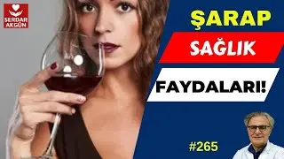 265. ŞARAP VE SAĞLIK, ŞARABIN FAYDALARI, SERDAR AKGÜN, SAĞLIKLI YAŞAM