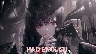 「Nightcore」→ Had Enough (Lyrics)