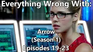 Everything Wrong With: Arrow | Season 1 | Episodes 19-23