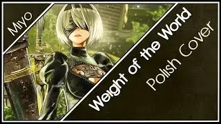 Weight of the World (Song of the Broken World) 「NieR: Automata ED」 Polish Cover 【Miyo】
