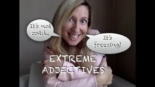 It's the time for AMAZING and EXTREME adjectives Can you use them? How to quantify them?