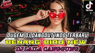 KUMPULAN DUGEM FUNKOT DANGDUT TERBARU YANG VIRAL 2024 !! DJ BENANG BIRU NEW X DJ LAILA CANGGUNG