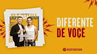 DIFERENTE DE VOCÊ-EDY E NATHAN