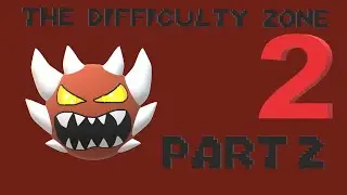 The Difficulty Zone 2 - Part 2