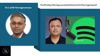Dr Lalit Mohan Sanagavarapu | The Monday Morning Learning Podcast | Sai Acuity Institute  |