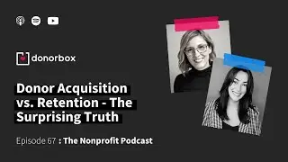 Donor Acquisition vs. Retention - The Surprising Truth 💯 | The Nonprofit Podcast Ep - 67🎙️🎙️