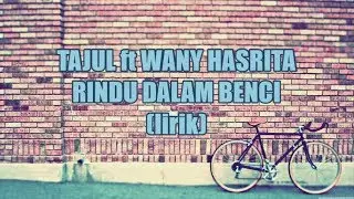Tajul ft Wany Hasrita - Rindu Dalam Benci (Lirik)