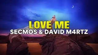 SECMOS & David M4rtz - Love Me (Lyrics)