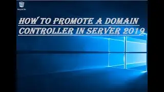 HOW TO PROMOTE A DOMAIN CONTROLLER IN SERVER 2019
