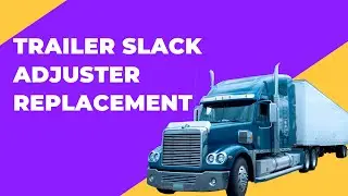 Trailer Slack Adjuster Replacement | From A Driver View