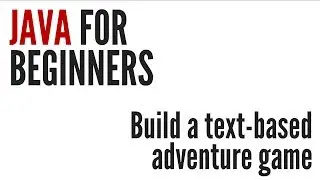 Java For Beginners: Text-based Adventure Game Project (10/10)
