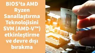 BIOS'ta AMD Ryzen Sanallaştırma Teknolojisini  SVM (AMD-V™)  etkinleştirme ve devre dışı bırakma