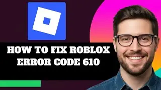 NEW! How to Fix Roblox Error Code 610 in 2025!