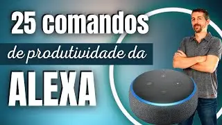 25 Comandos de Produtividade da ALEXA
