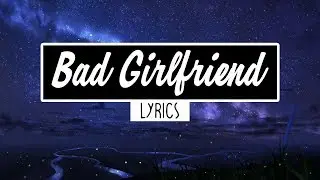Anne-Marie - Bad Girlfriend (Lyrics)