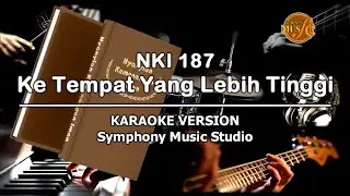 NKI 187 Ke Tempat Yang Lebih Tinggi | KARAOKE VERSION