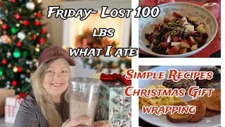 Friday = I lost 100 lbs-what I ate-Recipes- Christmas gift