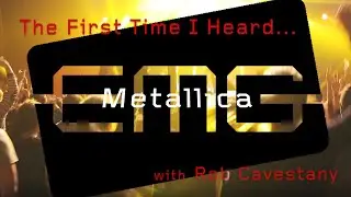 EMGtv Presents "The First Time I Heard" Metallica