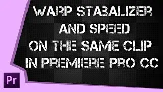 How to use Warp Stabalizer and Speed on the same clip in Adobe Premiere Pro CC