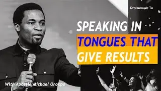HOW TO USE SPEAKING TONGUES TO BRING ABOUT RESULTS | APOSTLE MICHAEL OROKPO