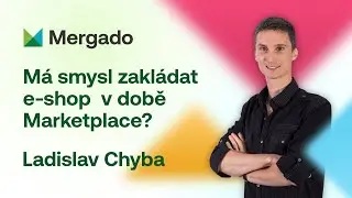 Ladislav Chyba – Má smysl zakládat e-shop v době Marketplace? #mergadofest24