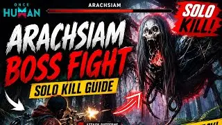 ARACHSIAM BOSS FIGHT 🔥 Solo Kill Guide | Once Human