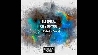 Eli Spiral - City of You (Enlusion Remix)