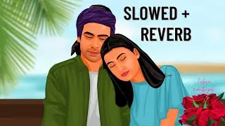 Pyaar Hona Na Tha [Slowed+Reverb] Jubin Nautiyal - Lofi 🎧💯💕