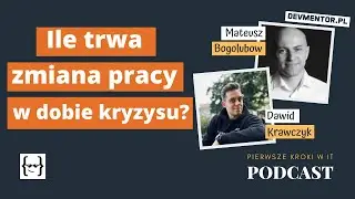 Ile trwa zmiana pracy w dobie kryzysu? | Pierwsze kroki w IT #92 [ IT podcast ]
