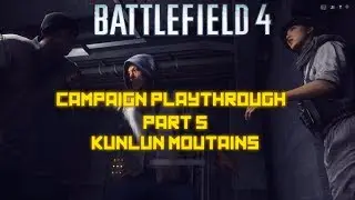 BF4 Campaign playthrough part 5 Kunlun Mountains | Battlefield 4 lets play