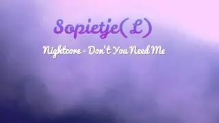 Nightcore - Don't You Need Me