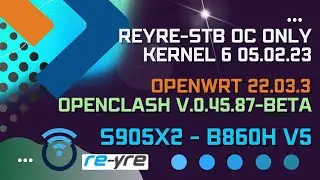 OpenWrt 22.03.3 OC OnLy 05.02.23 WiFi Off B860H v5 Kernel 6 | REYRE-STB