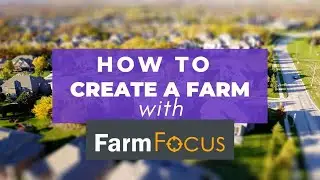 Tutorial: How to Create a Farm with Farm Focus