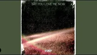 JJ Lacey - Say You Love Me Now
