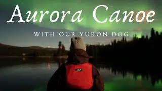 Midnight Canoeing under Aurora and Full Moon!!