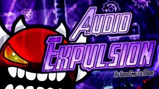 [My best work!] 'Audio Expulsion' by GoodSmile&more (Extreme Demon) 100% - Geometry Dash 2.113