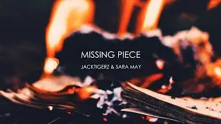 Jacktigerz & Sara May - Missing Piece