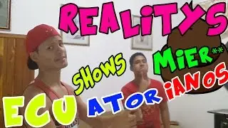 LOS REALITY SHOWS ECUATORIANOS - ElMijin314