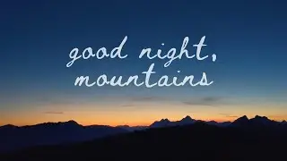 good night, mountains 🏔🌙