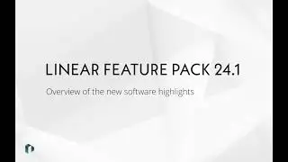 🚀The Feature Pack LINEAR Solutions V24.1 is here! Discover all new features now
