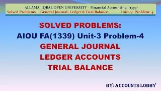 SOLVED PROBLEMS (112) : JOURNAL, LEDGER AND TRIAL BALANCE - AIOU - FA(1339) Solution to UNIT-3 Q.4.