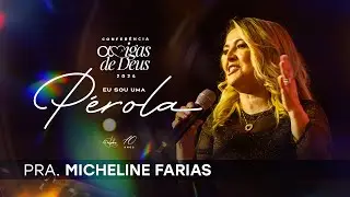 Da dor ao Propósito - Micheline Farias | Amigas de Deus 2024 - Eu sou uma Pérola