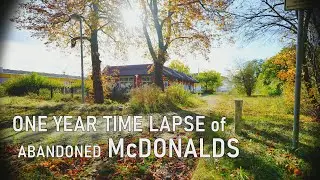 ABANDONED McDONALDS - ONE YEAR TIME LAPSE
