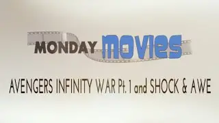 MONDAY MOVIES - Avengers Infinity War and Shock & Awe