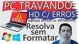 PC travando, vários erros no Windows e HD, Resolva sem Formatar