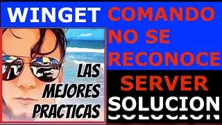 Cómo instalar WinGet en Windows Server 2022 ERROR. El comando no se reconoce en Windows Server