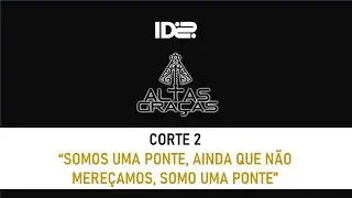 Participação ID2 | Programa Altas Graças |  Corte 2